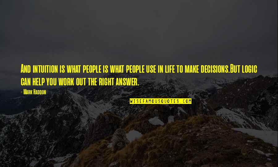 Right People In Your Life Quotes By Mark Haddon: And intuition is what people is what people