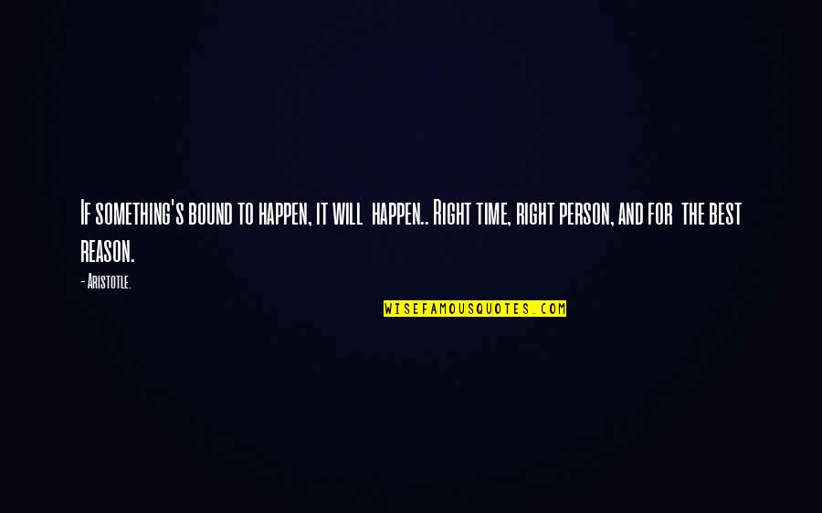 Right Person At The Right Time Quotes By Aristotle.: If something's bound to happen, it will happen..
