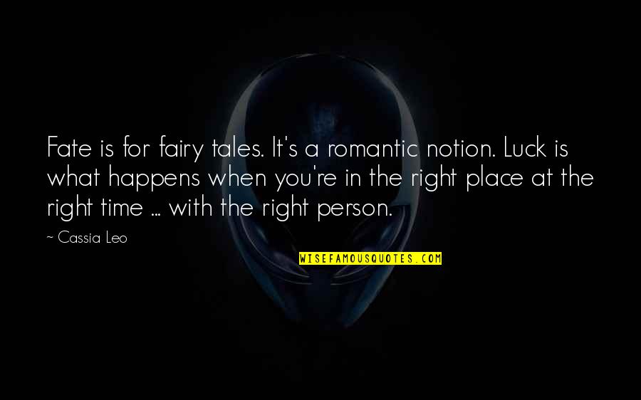 Right Person At The Right Time Quotes By Cassia Leo: Fate is for fairy tales. It's a romantic