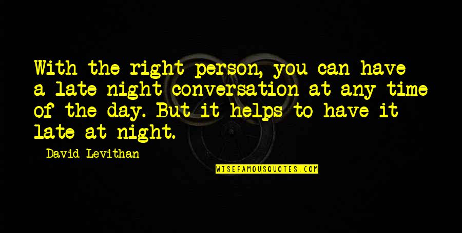 Right Person At The Right Time Quotes By David Levithan: With the right person, you can have a