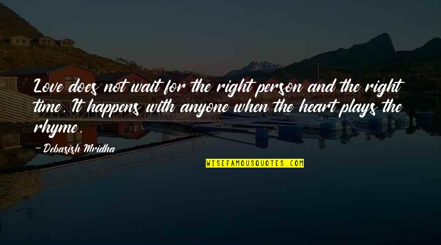 Right Person At The Right Time Quotes By Debasish Mridha: Love does not wait for the right person