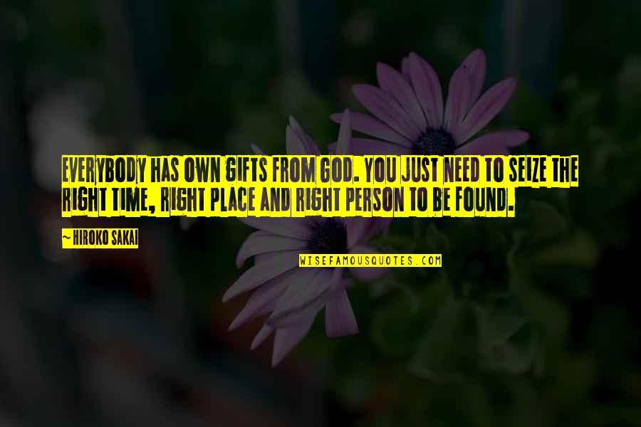 Right Person At The Right Time Quotes By Hiroko Sakai: Everybody has own gifts from God. You just
