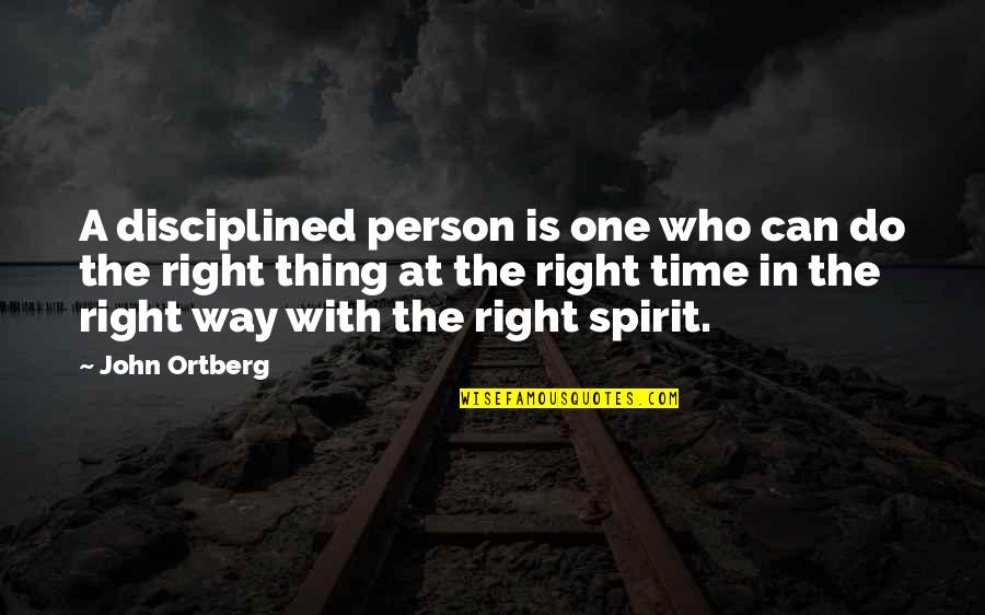Right Person At The Right Time Quotes By John Ortberg: A disciplined person is one who can do