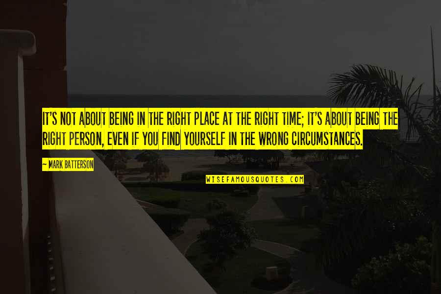 Right Person At The Right Time Quotes By Mark Batterson: It's not about being in the right place