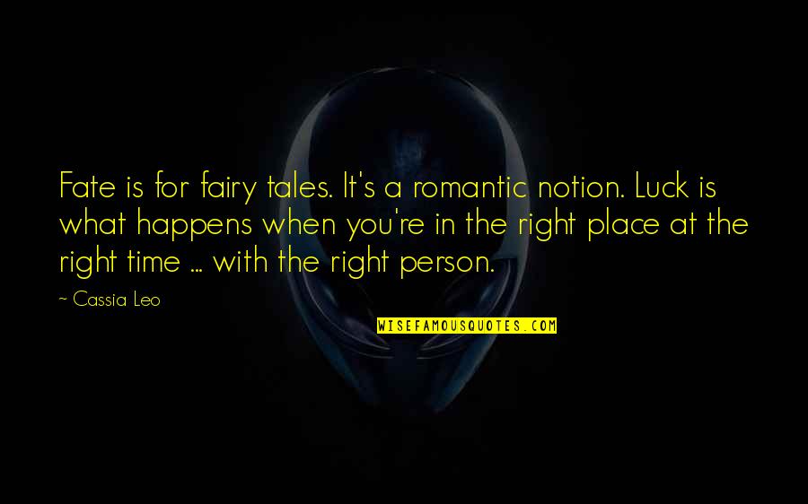 Right Person For You Quotes By Cassia Leo: Fate is for fairy tales. It's a romantic