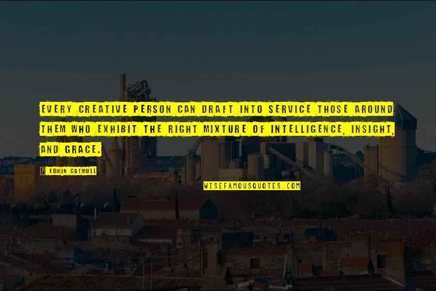 Right Person For You Quotes By Edwin Catmull: Every creative person can draft into service those