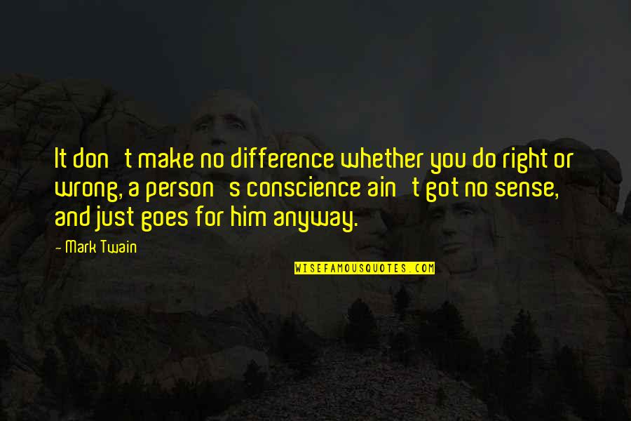 Right Person For You Quotes By Mark Twain: It don't make no difference whether you do