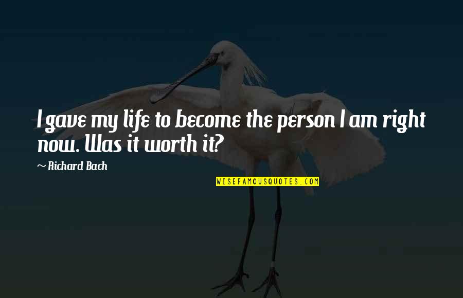 Right Person In Life Quotes By Richard Bach: I gave my life to become the person