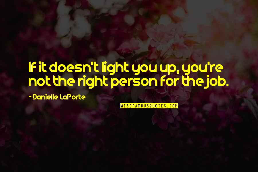 Right Person Right Job Quotes By Danielle LaPorte: If it doesn't light you up, you're not