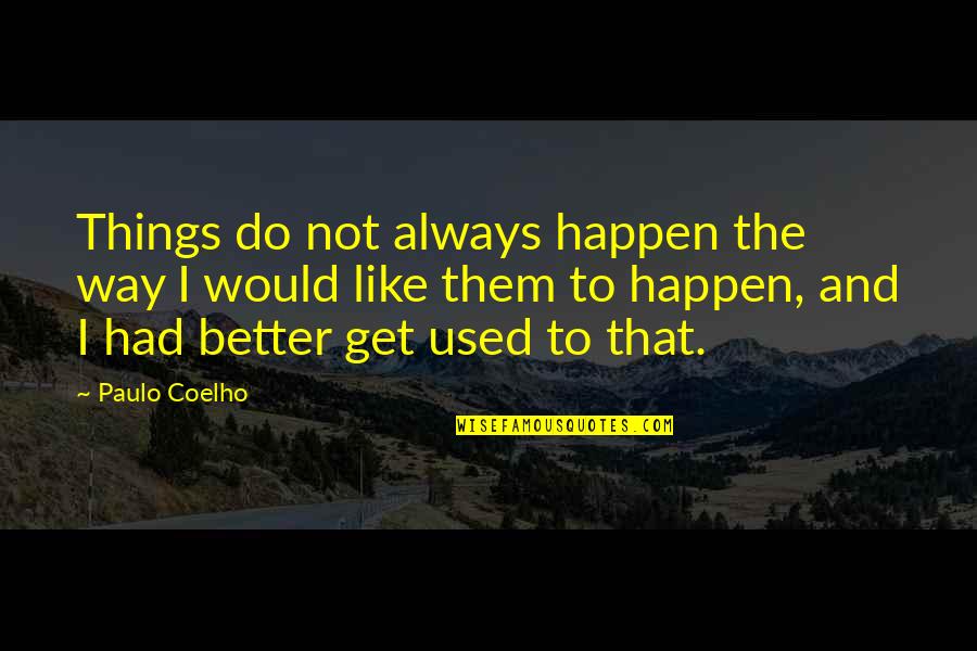 Right Person Right Job Quotes By Paulo Coelho: Things do not always happen the way I