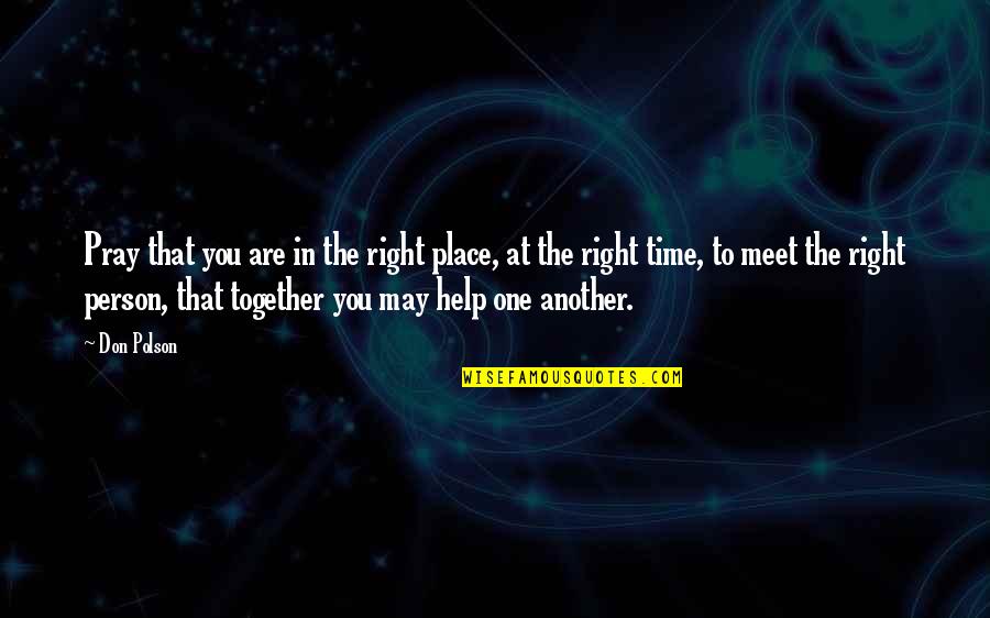 Right Person Right Place Right Time Quotes By Don Polson: Pray that you are in the right place,