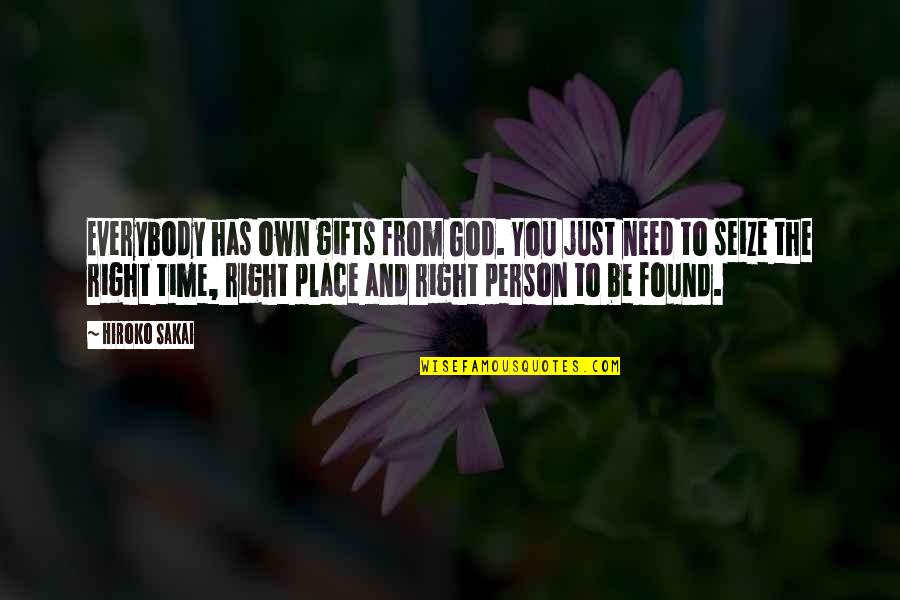 Right Person Right Place Right Time Quotes By Hiroko Sakai: Everybody has own gifts from God. You just