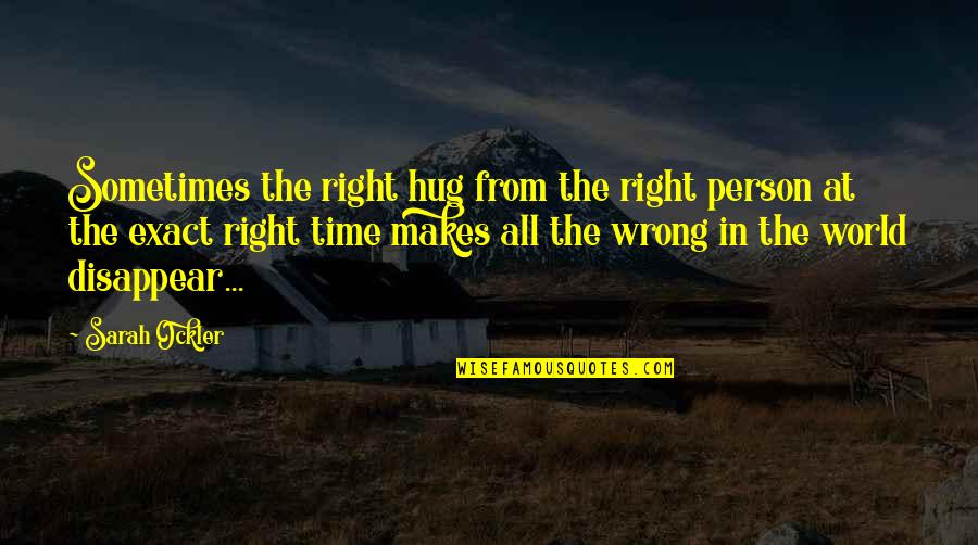 Right Person Wrong Time Quotes By Sarah Ockler: Sometimes the right hug from the right person