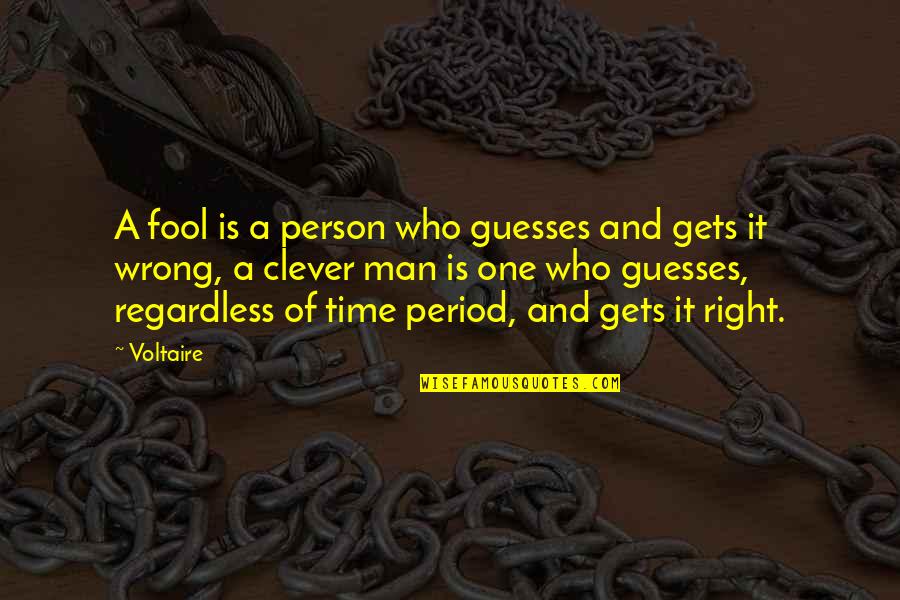 Right Person Wrong Time Quotes By Voltaire: A fool is a person who guesses and