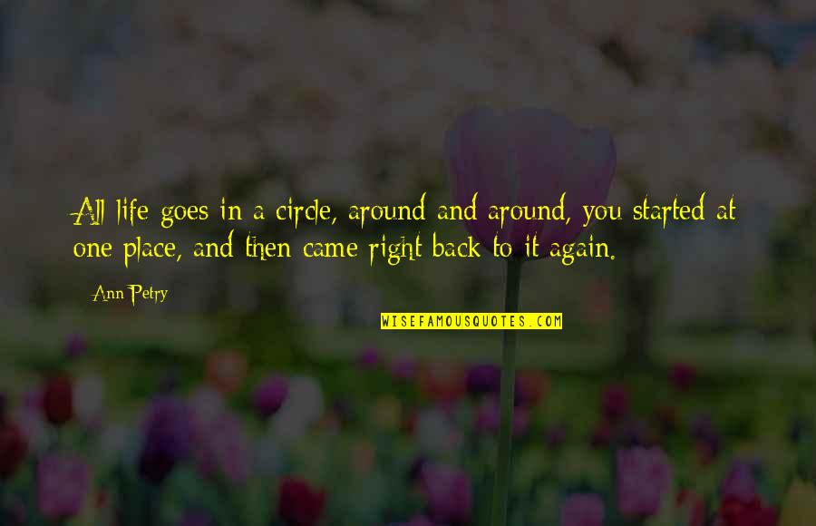 Right Place In Life Quotes By Ann Petry: All life goes in a circle, around and