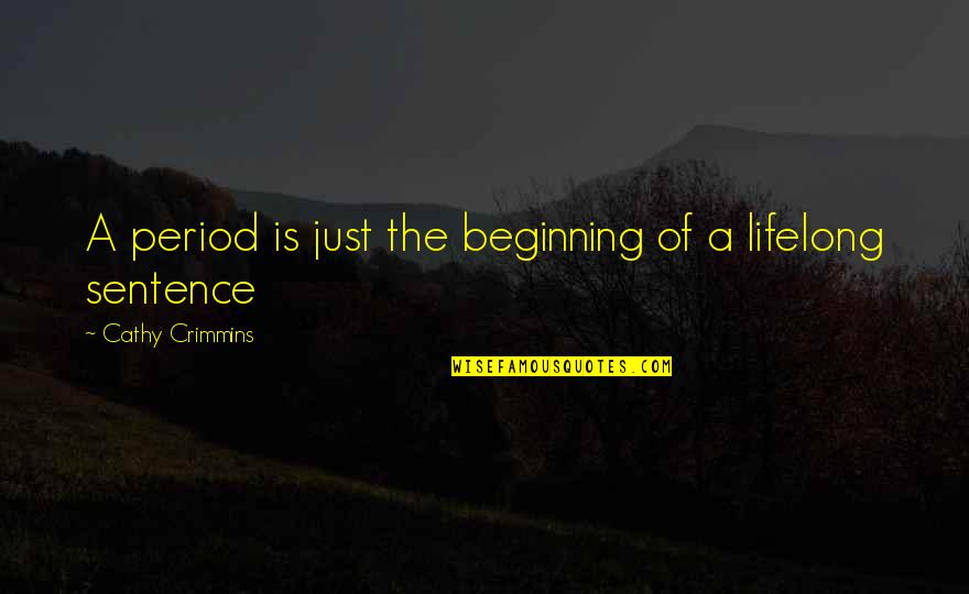 Right Place In Life Quotes By Cathy Crimmins: A period is just the beginning of a