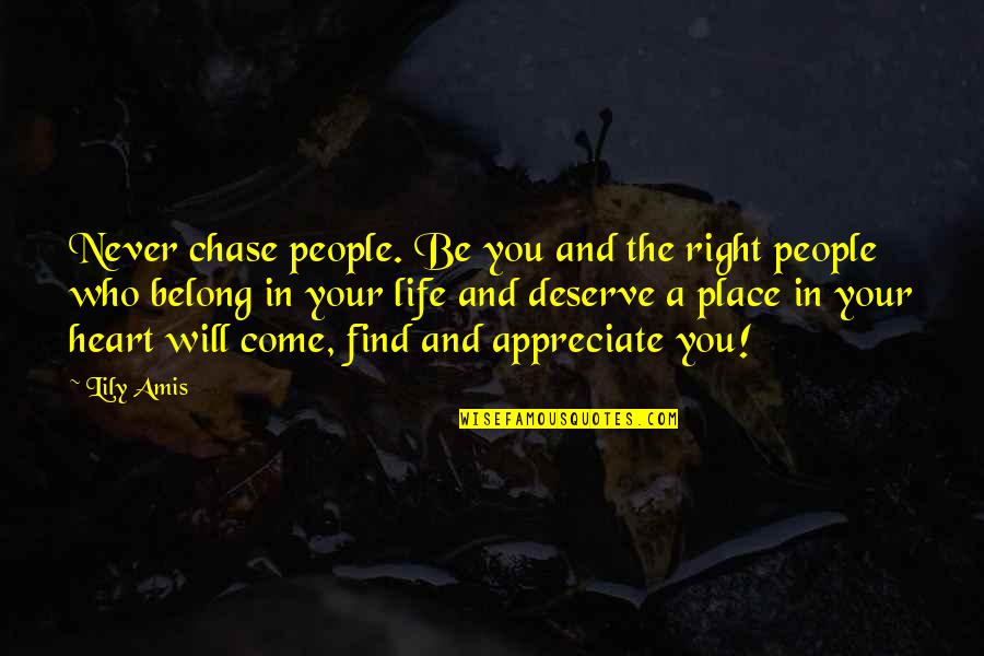 Right Place In Life Quotes By Lily Amis: Never chase people. Be you and the right