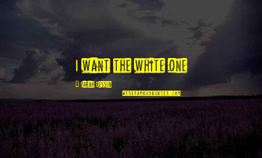 Right Place In Life Quotes By Sarah Dessen: I want the white one