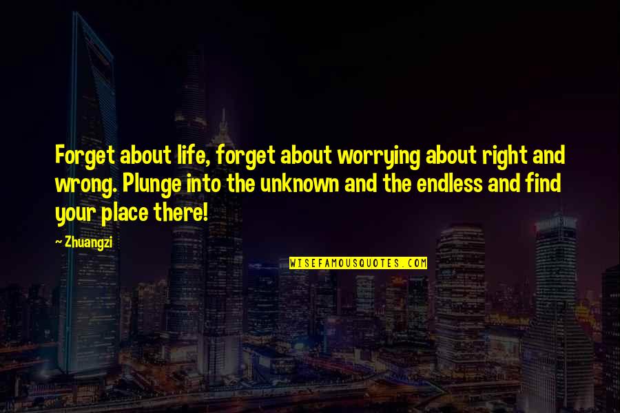 Right Place In Life Quotes By Zhuangzi: Forget about life, forget about worrying about right