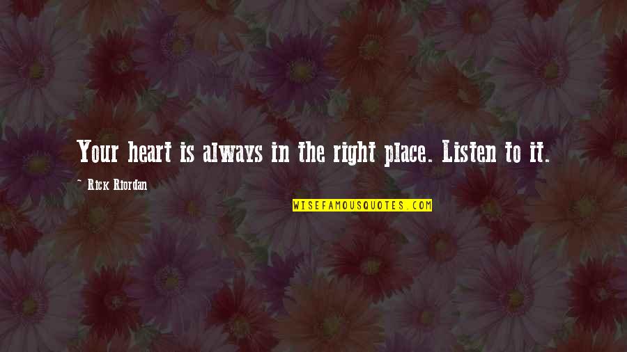 Right Place Quotes By Rick Riordan: Your heart is always in the right place. Right Place Quotes By Rick Riordan: Your heart is always in the right place.