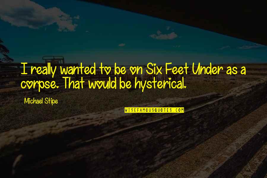Right Posture Quotes By Michael Stipe: I really wanted to be on Six Feet