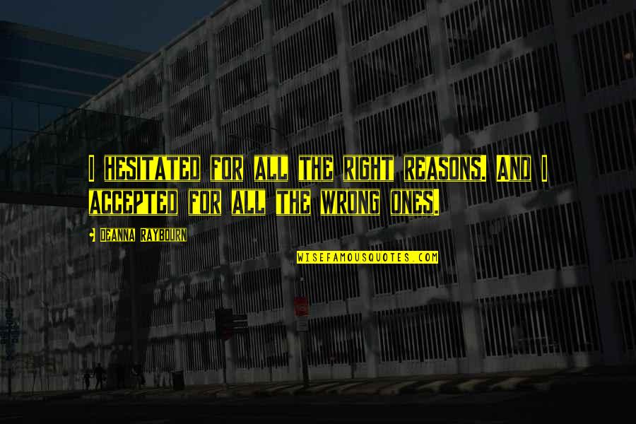 Right Reasons Quotes By Deanna Raybourn: I hesitated for all the right reasons. And