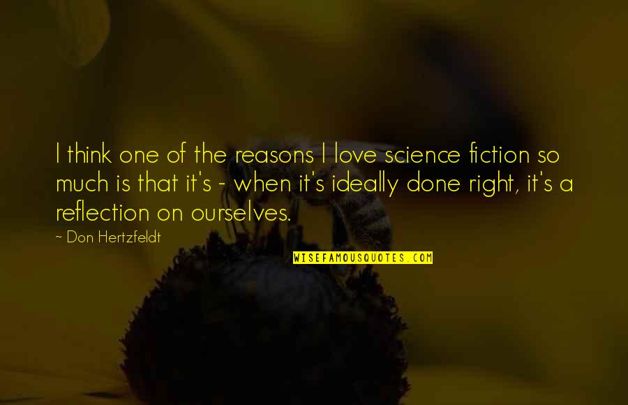 Right Reasons Quotes By Don Hertzfeldt: I think one of the reasons I love Right Reasons Quotes By Don Hertzfeldt: I think one of the reasons I love