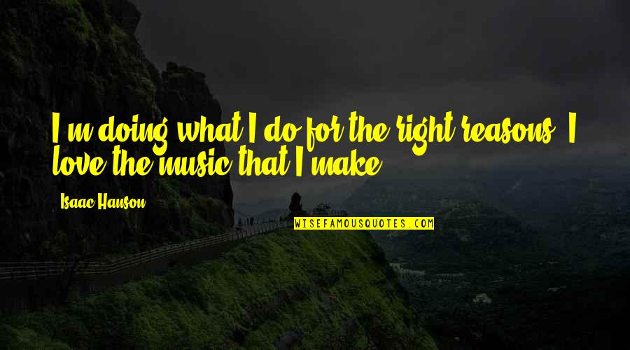 Right Reasons Quotes By Isaac Hanson: I'm doing what I do for the right