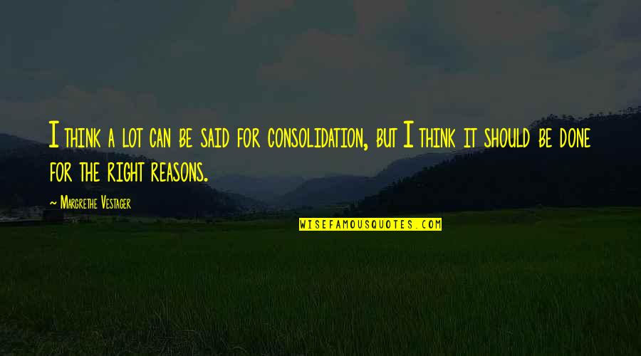 Right Reasons Quotes By Margrethe Vestager: I think a lot can be said for Right Reasons Quotes By Margrethe Vestager: I think a lot can be said for