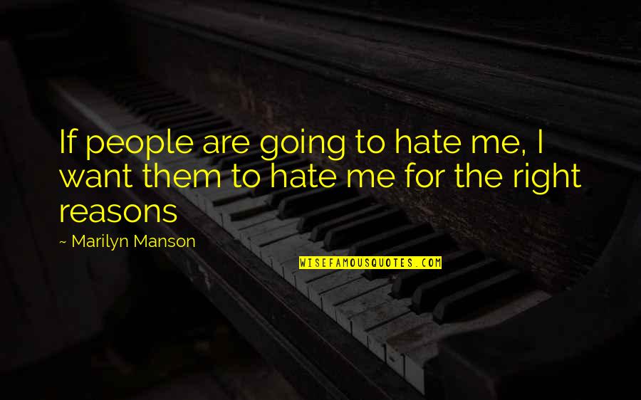 Right Reasons Quotes By Marilyn Manson: If people are going to hate me, I
