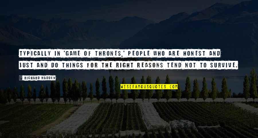 Right Reasons Quotes By Richard Madden: Typically in 'Game of Thrones,' people who are Right Reasons Quotes By Richard Madden: Typically in 'Game of Thrones,' people who are