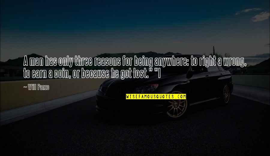 Right Reasons Quotes By Will Panzo: A man has only three reasons for being Right Reasons Quotes By Will Panzo: A man has only three reasons for being