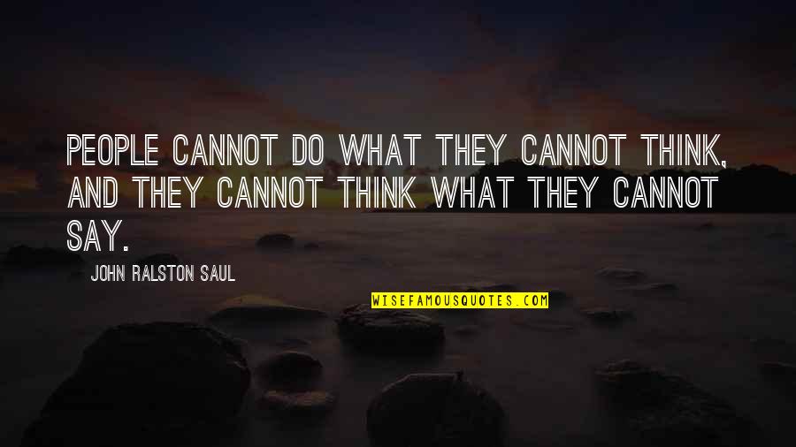 Right Relationship Wrong Time Quotes By John Ralston Saul: People cannot do what they cannot think, and