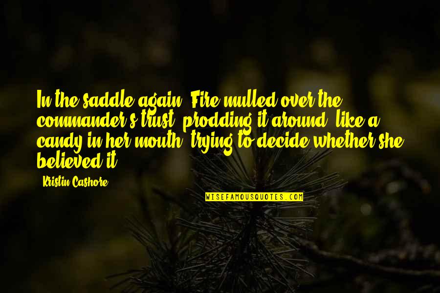 Right Relationship Wrong Time Quotes By Kristin Cashore: In the saddle again, Fire mulled over the