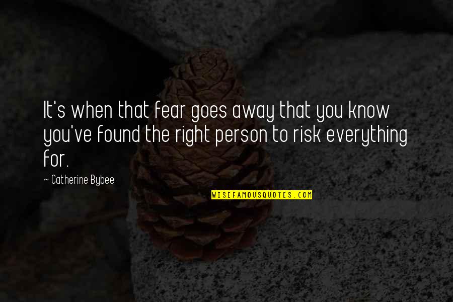 Right Risk Quotes By Catherine Bybee: It's when that fear goes away that you