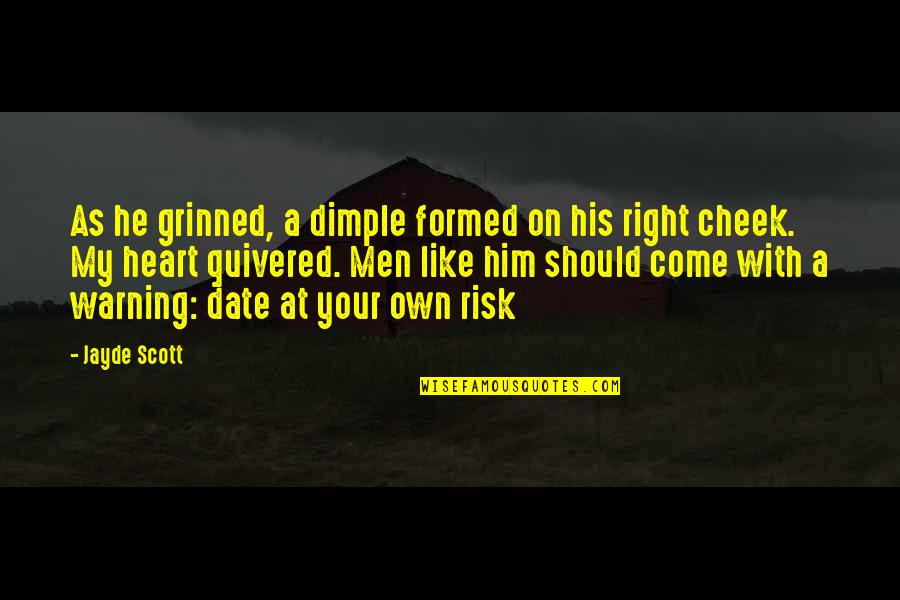 Right Risk Quotes By Jayde Scott: As he grinned, a dimple formed on his