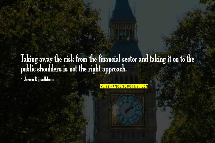 Right Risk Quotes By Jeroen Dijsselbloem: Taking away the risk from the financial sector
