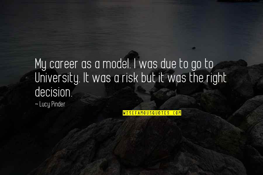 Right Risk Quotes By Lucy Pinder: My career as a model. I was due Right Risk Quotes By Lucy Pinder: My career as a model. I was due