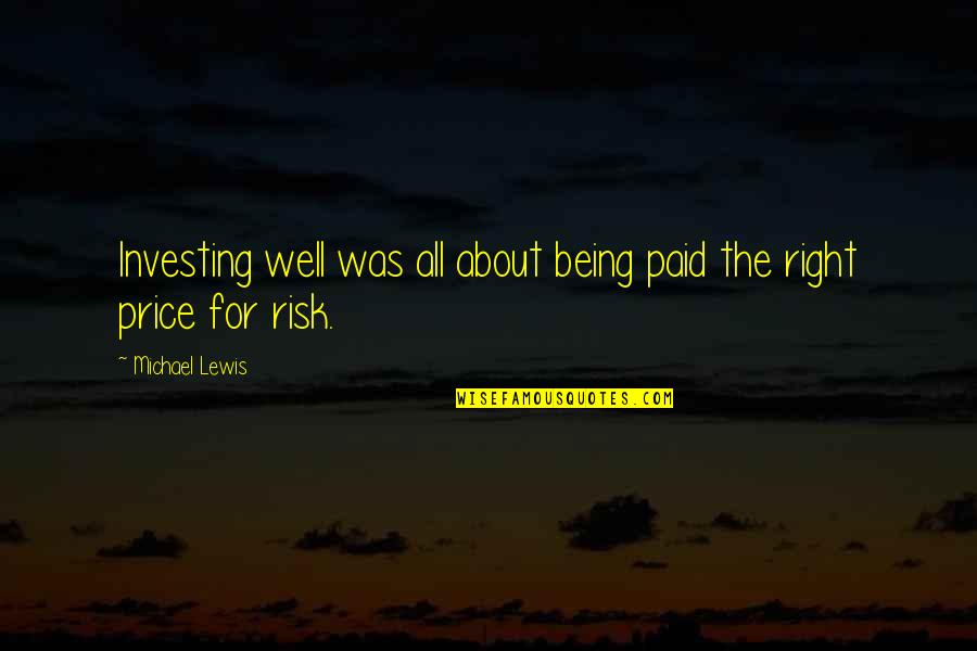 Right Risk Quotes By Michael Lewis: Investing well was all about being paid the