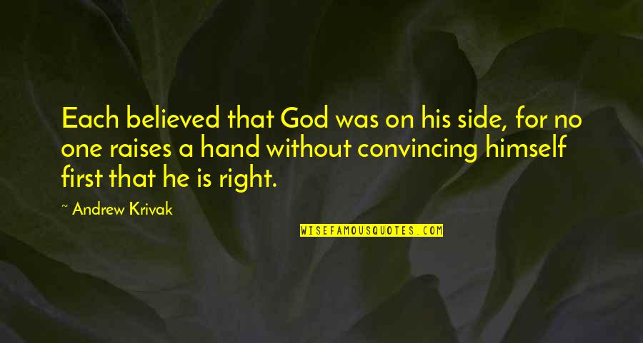 Right Side Quotes By Andrew Krivak: Each believed that God was on his side,