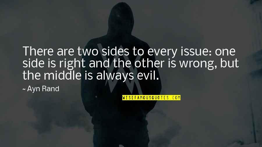 Right Side Quotes By Ayn Rand: There are two sides to every issue: one