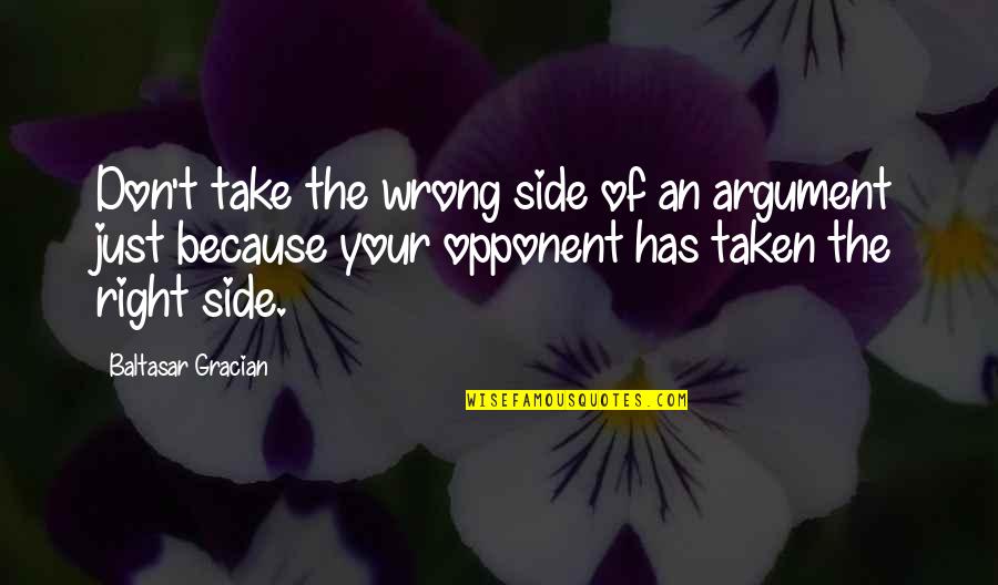 Right Side Quotes By Baltasar Gracian: Don't take the wrong side of an argument