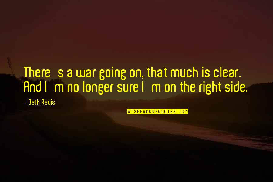 Right Side Quotes By Beth Revis: There's a war going on, that much is