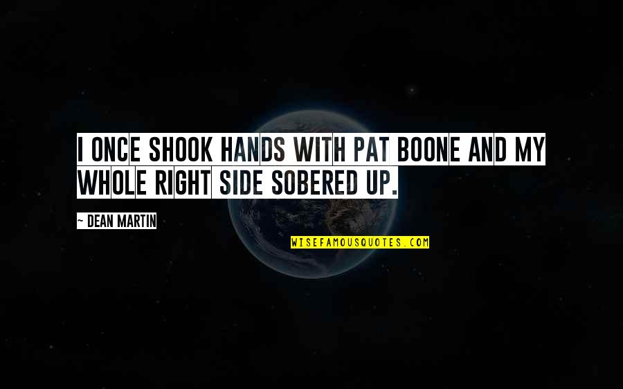 Right Side Quotes By Dean Martin: I once shook hands with Pat Boone and