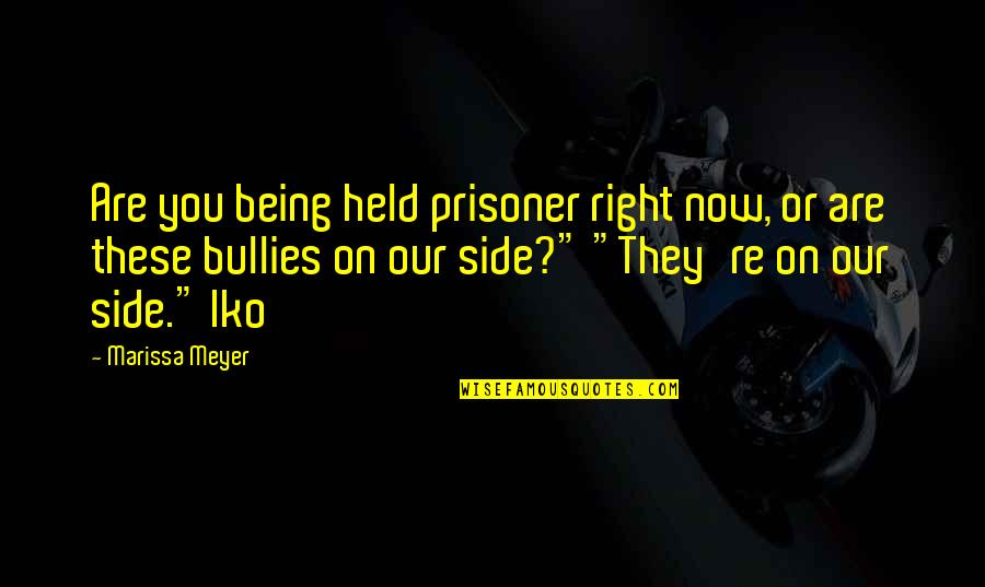 Right Side Quotes By Marissa Meyer: Are you being held prisoner right now, or