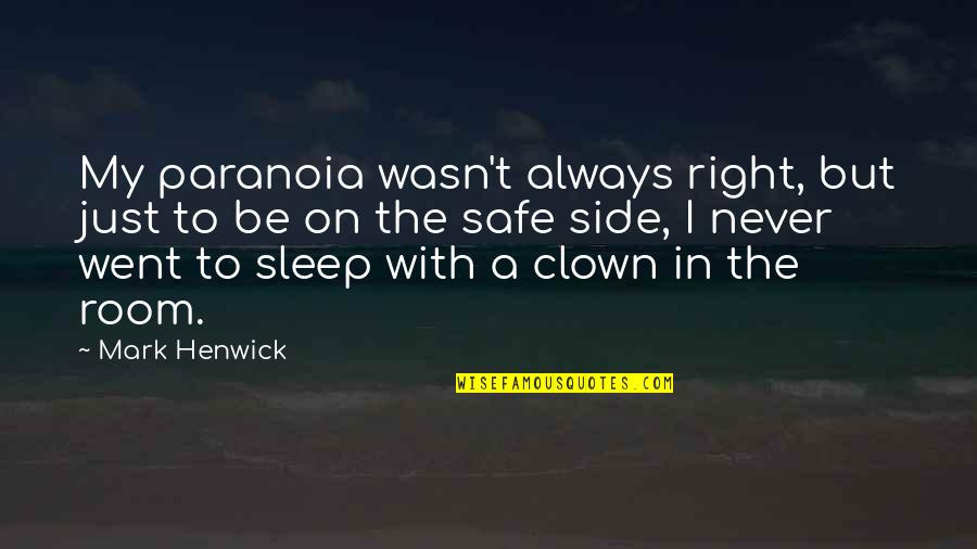 Right Side Quotes By Mark Henwick: My paranoia wasn't always right, but just to