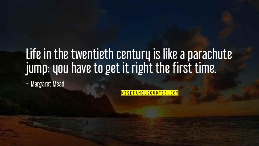 Right The First Time Quotes By Margaret Mead: Life in the twentieth century is like a