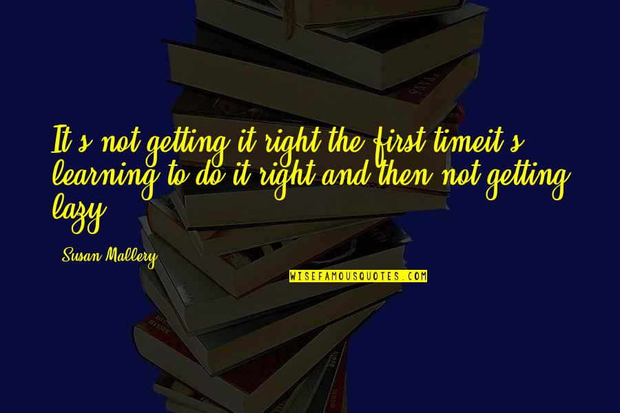 Right The First Time Quotes By Susan Mallery: It's not getting it right the first timeit's