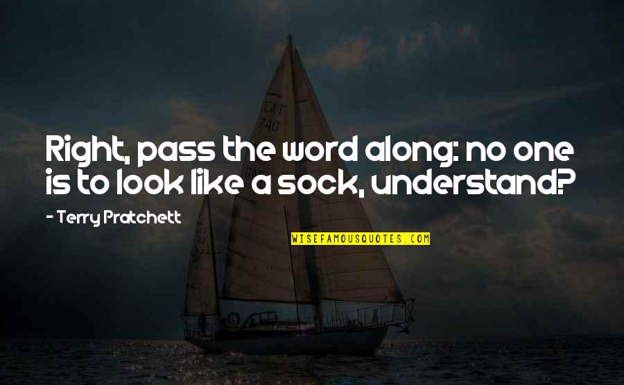 Right There All Along Quotes By Terry Pratchett: Right, pass the word along: no one is