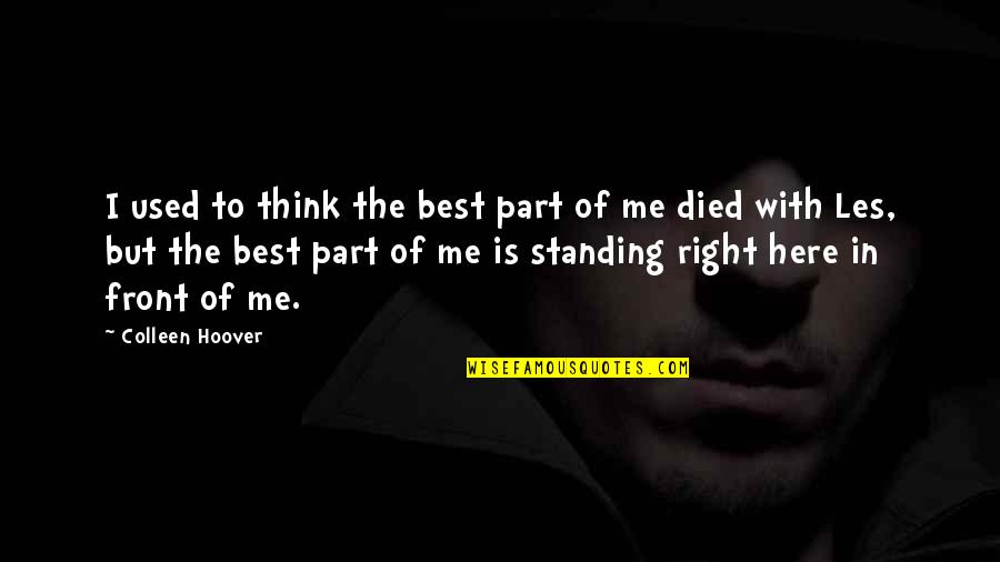 Right There In Front Of Me Quotes By Colleen Hoover: I used to think the best part of Right There In Front Of Me Quotes By Colleen Hoover: I used to think the best part of